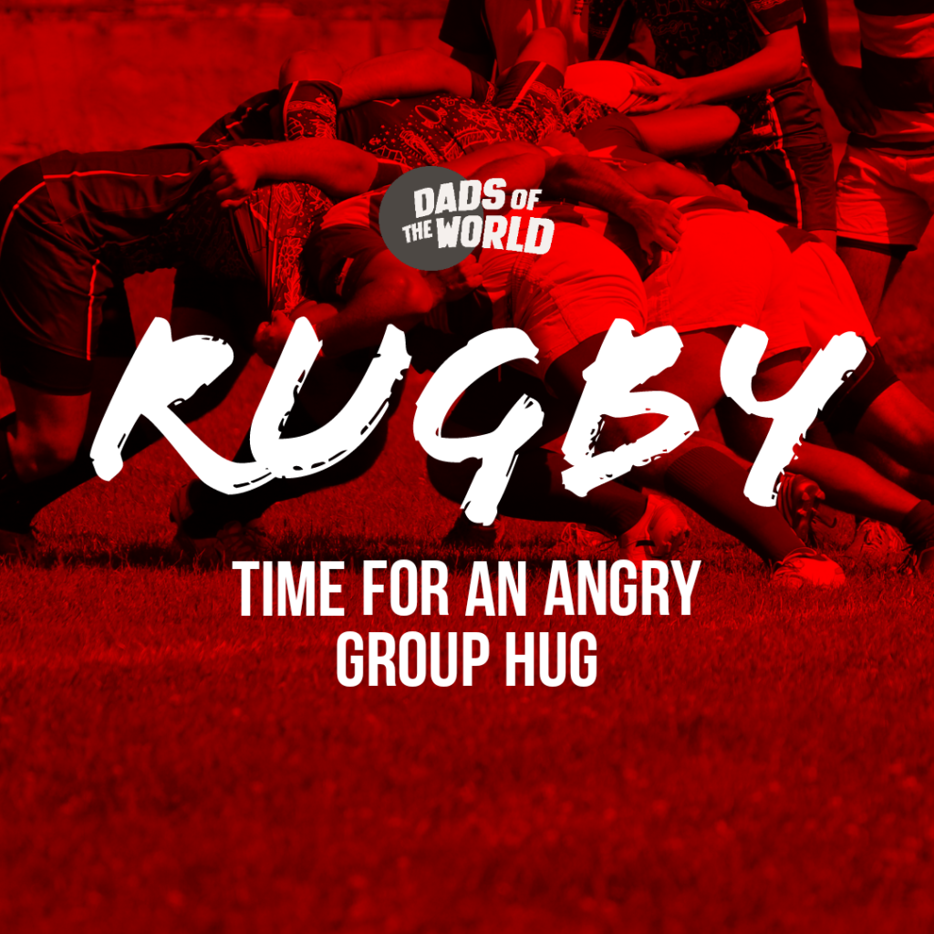 Rugby: time for an angry group hug | If sports had taglines | Dads of the World
